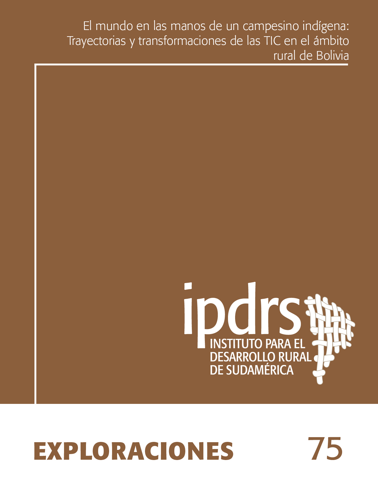 El mundo en las manos de un campesino indígena: Trayectorias y transformaciones de las TIC en el ámbito rural de Bolivia