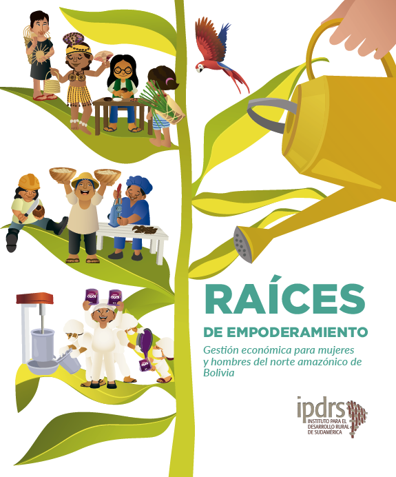 Raíces de empoderamiento. Gestión económica para mujeres y hombres del norte amazónico de Bolivia